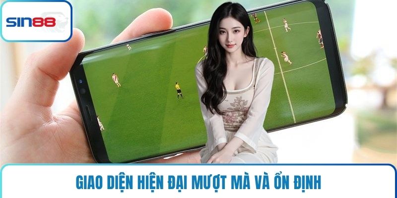 Giao diện hiện đại mượt mà và ổn định