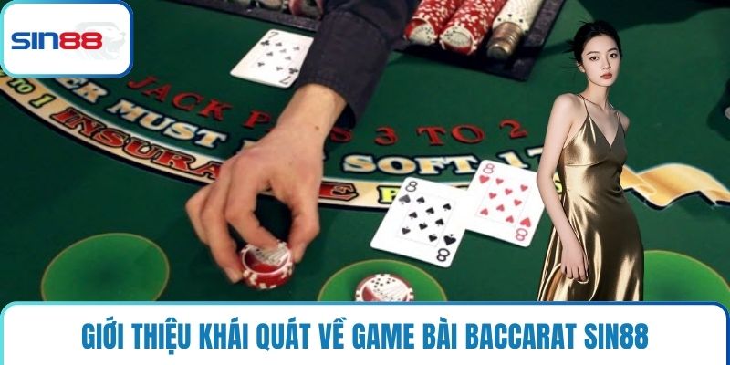 Giới thiệu khái quát về game bài baccarat Sin88