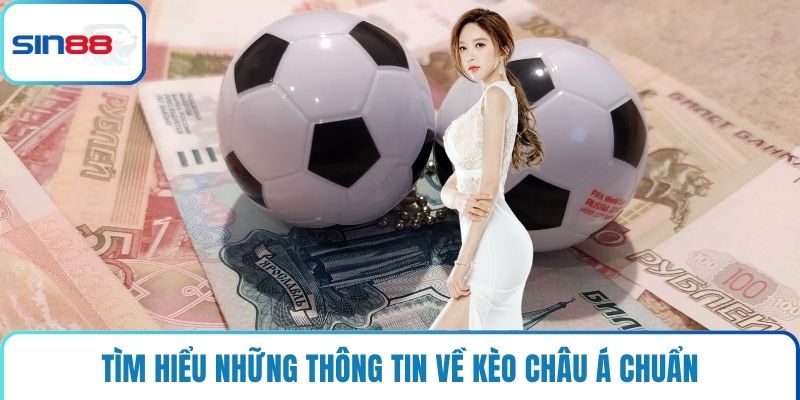 Tìm hiểu những thông tin về kèo châu Á chuẩn
